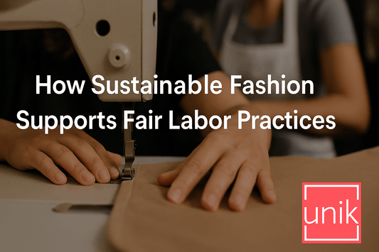 How Sustainable Fashion Supports Fair Labor Practices
