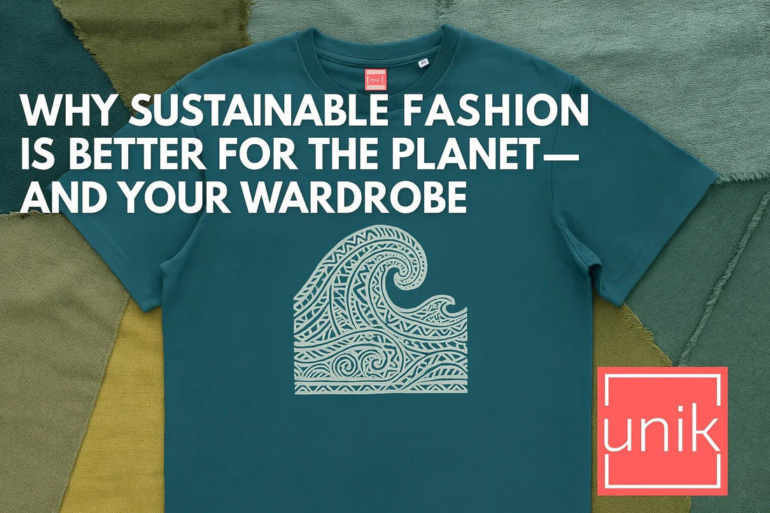 Why Sustainable Fashion is Better for the Planet—and Your Wardrobe - unik.fashion